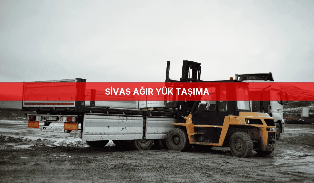 Sivas Ağır Yük Taşıma