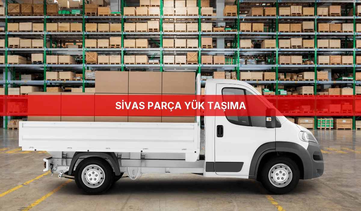 Sivas Parça Yük Taşıma